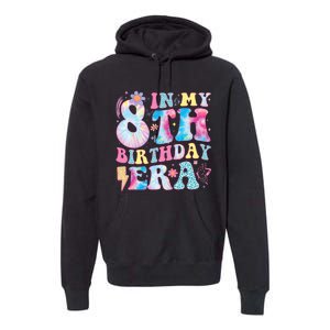 In My 8th Birthday Era Eight Bday 8 Year Old Birthday Girl Premium Hoodie