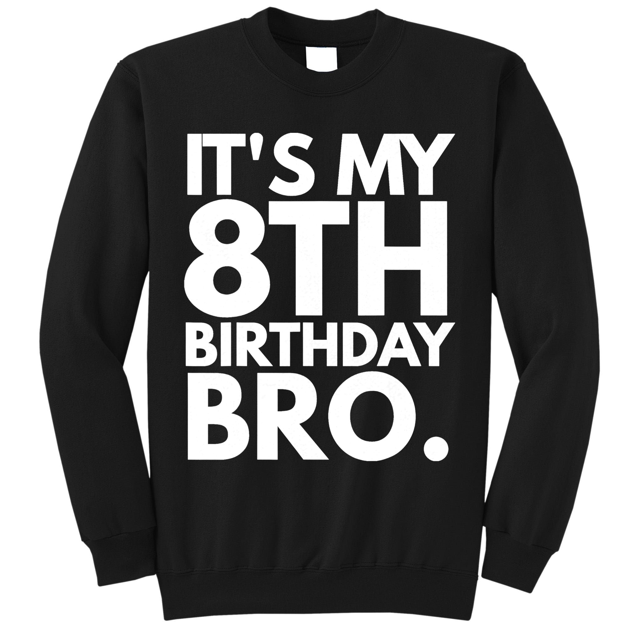 It's My 8th Birthday Bro Eighth Bday Party For Boys TShirt Tall Sweatshirt