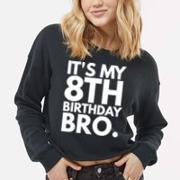 It's My 8th Birthday Bro Eighth Bday Party For Boys TShirt Cropped Pullover Crew