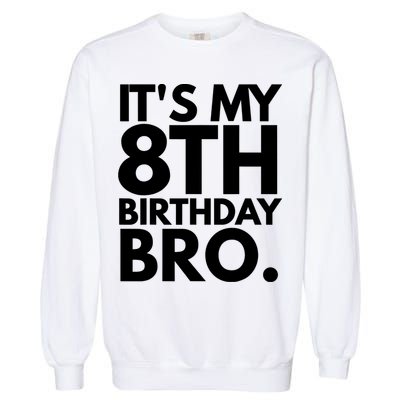 It's My 8th Birthday Bro Eighth Bday Party For Boys TShirt Garment-Dyed Sweatshirt