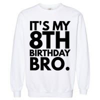 It's My 8th Birthday Bro Eighth Bday Party For Boys TShirt Garment-Dyed Sweatshirt