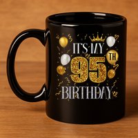 Its My 95th Birthday Happy 1928 Birthday 11oz C Handle Ceramic Mug