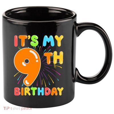 ItS My 9th Birthday 9 Nine Happy Birthday Boy Or Girl Art 11oz C Handle Ceramic Mug