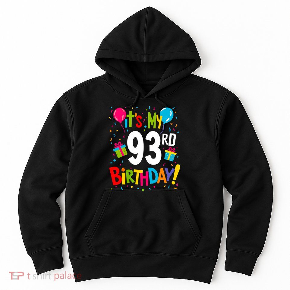 It's My 93rd Birthday 93 Year Happy Birthday Hoodie