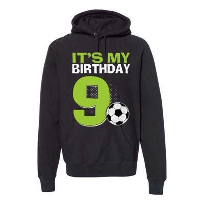 ItS My 9th Birthday Boy Soccer Football 9 Years Old Premium Hoodie