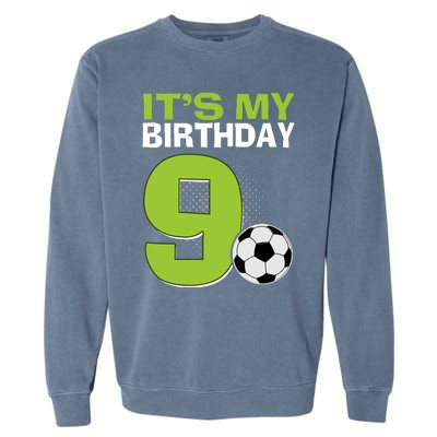 ItS My 9th Birthday Boy Soccer Football 9 Years Old Garment-Dyed Sweatshirt