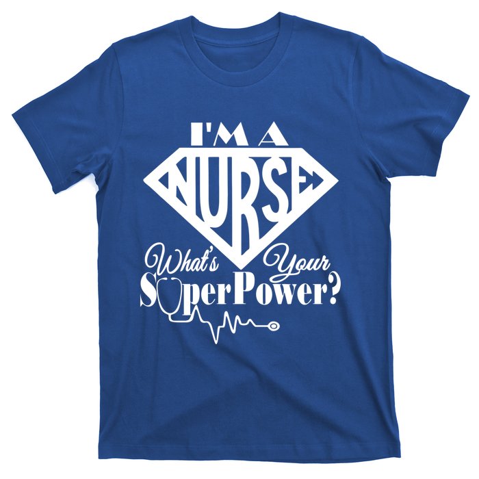 I M A Nurse Whats Your Superpower Nurse Sayings Funny Gift T-Shirt