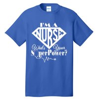 I M A Nurse Whats Your Superpower Nurse Sayings Funny Gift Tall T-Shirt