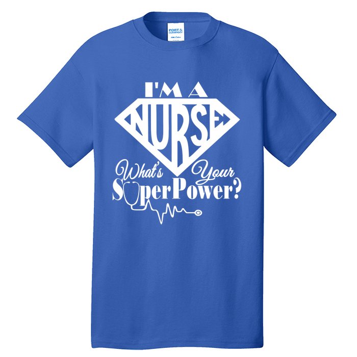 I M A Nurse Whats Your Superpower Nurse Sayings Funny Gift Tall T-Shirt