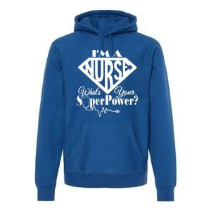 I M A Nurse Whats Your Superpower Nurse Sayings Funny Gift Premium Hoodie