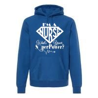 I M A Nurse Whats Your Superpower Nurse Sayings Funny Gift Premium Hoodie