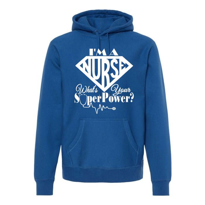 I M A Nurse Whats Your Superpower Nurse Sayings Funny Gift Premium Hoodie