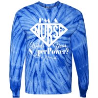 I M A Nurse Whats Your Superpower Nurse Sayings Funny Gift Tie-Dye Long Sleeve Shirt