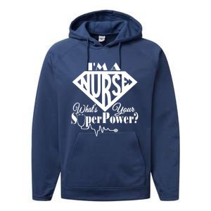 I M A Nurse Whats Your Superpower Nurse Sayings Funny Gift Performance Fleece Hoodie