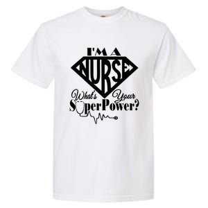 I M A Nurse Whats Your Superpower Nurse Sayings Funny Gift Garment-Dyed Heavyweight T-Shirt