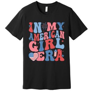 In My American Girl Era Retro 4th Of July Fourth Groovy Premium T-Shirt