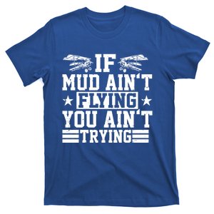 If Mud Aint Flying You Aint Trying Pilot Costume Pilot Gift T-Shirt