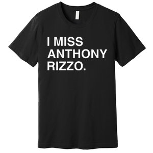 I Miss Anthony Rizzo Premium T-Shirt