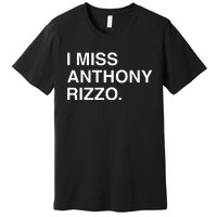 I Miss Anthony Rizzo Premium T-Shirt