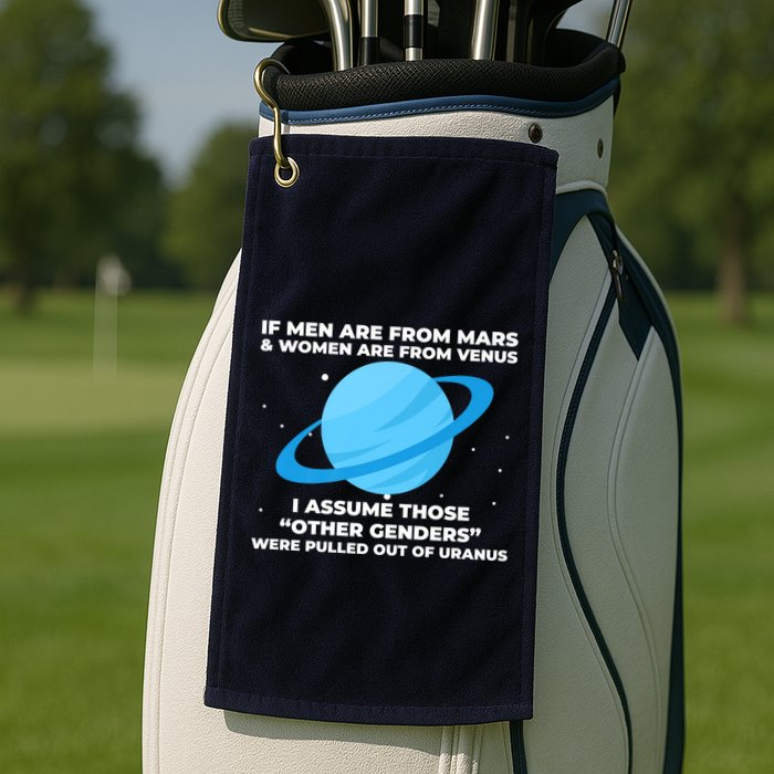 If Men Are From Mars And Women From Venus Out Of Uranus Premium Golf Towel
