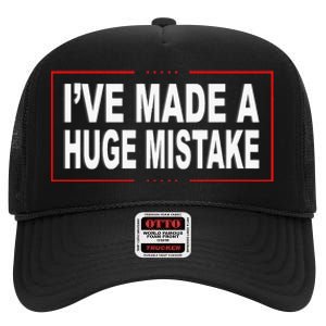 I've Made A Huge Mistake Republican High Crown Mesh Back Trucker Hat