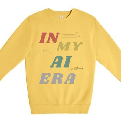 In My Ai Era Artificial Intelligence Network Ai Engineer Era Premium Crewneck Sweatshirt