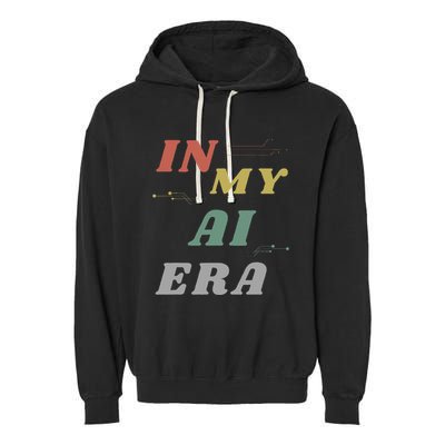 In My Ai Era Artificial Intelligence Network Ai Engineer Era Garment-Dyed Fleece Hoodie