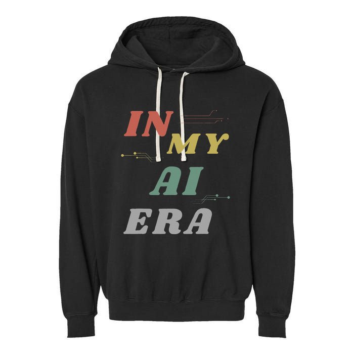 In My Ai Era Artificial Intelligence Network Ai Engineer Era Garment-Dyed Fleece Hoodie