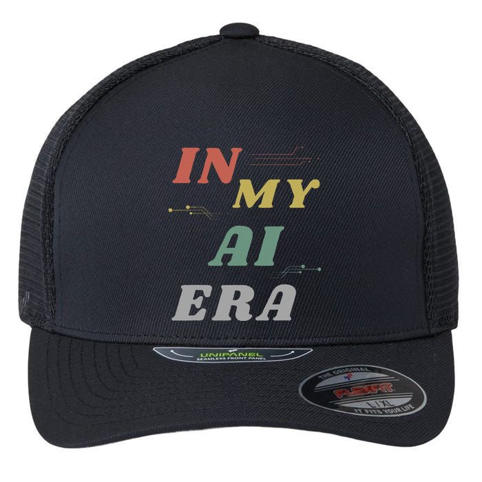 In My Ai Era Artificial Intelligence Network Ai Engineer Era Flexfit Unipanel Trucker Cap
