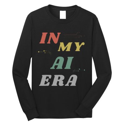 In My Ai Era Artificial Intelligence Network Ai Engineer Era Long Sleeve Shirt