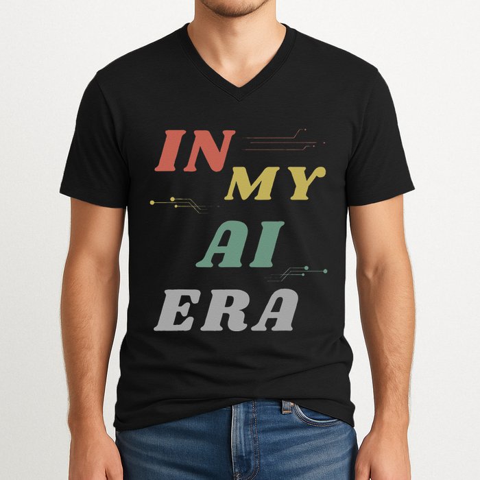 In My Ai Era Artificial Intelligence Network Ai Engineer Era V-Neck T-Shirt