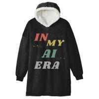 In My Ai Era Artificial Intelligence Network Ai Engineer Era Hooded Wearable Blanket