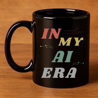 In My Ai Era Artificial Intelligence Network Ai Engineer Era 11oz C Handle Ceramic Mug