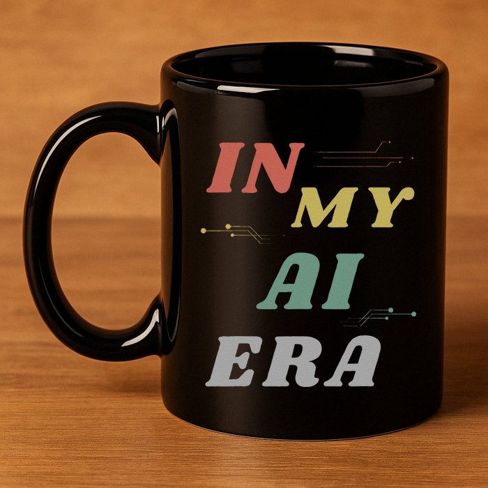 In My Ai Era Artificial Intelligence Network Ai Engineer Era 11oz C Handle Ceramic Mug