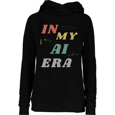 In My Ai Era Artificial Intelligence Network Ai Engineer Era Womens Funnel Neck Pullover Hood