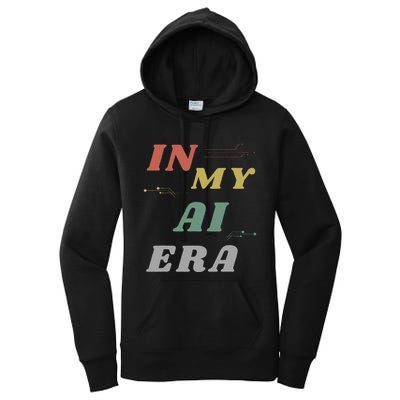 In My Ai Era Artificial Intelligence Network Ai Engineer Era Women's Pullover Hoodie