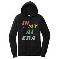 In My Ai Era Artificial Intelligence Network Ai Engineer Era Women's Pullover Hoodie