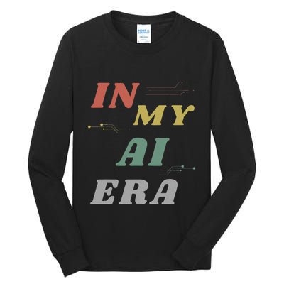 In My Ai Era Artificial Intelligence Network Ai Engineer Era Tall Long Sleeve T-Shirt
