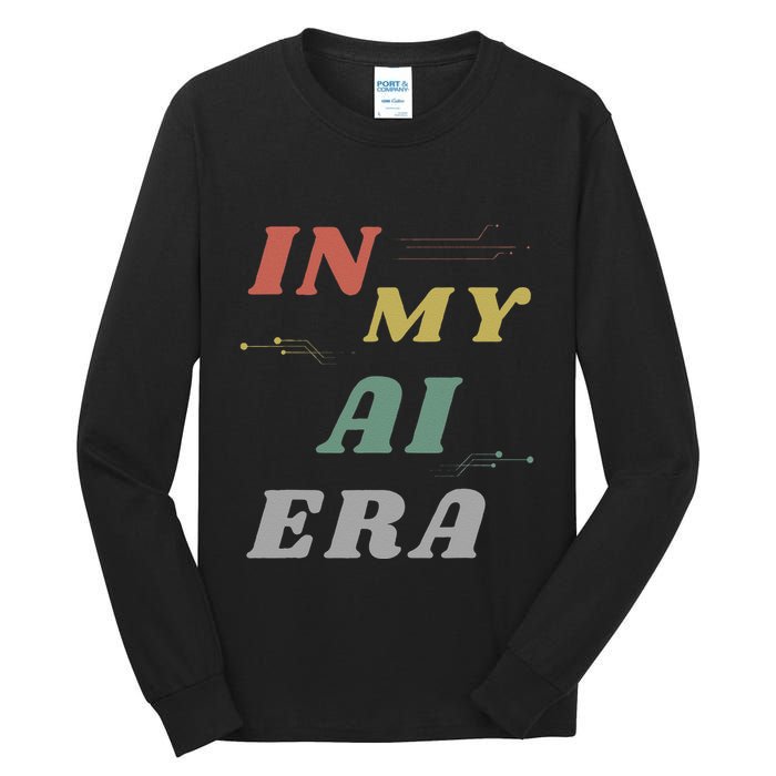 In My Ai Era Artificial Intelligence Network Ai Engineer Era Tall Long Sleeve T-Shirt