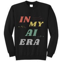 In My Ai Era Artificial Intelligence Network Ai Engineer Era Tall Sweatshirt