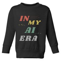 In My Ai Era Artificial Intelligence Network Ai Engineer Era Toddler Sweatshirt