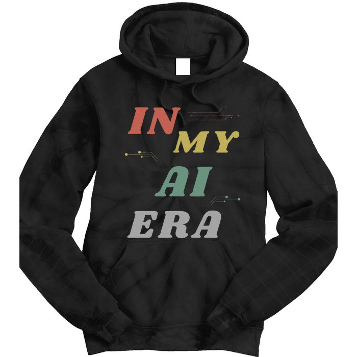 In My Ai Era Artificial Intelligence Network Ai Engineer Era Tie Dye Hoodie