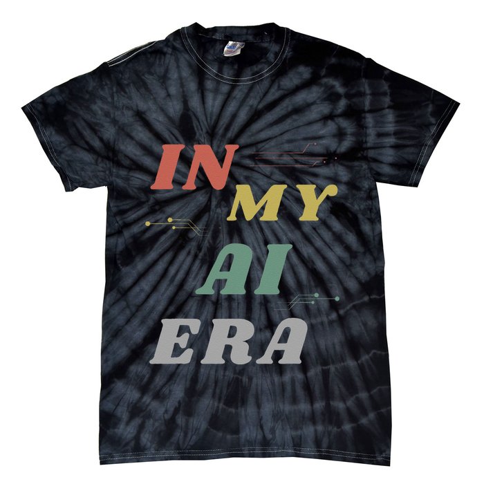 In My Ai Era Artificial Intelligence Network Ai Engineer Era Tie-Dye T-Shirt