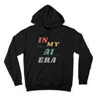 In My Ai Era Artificial Intelligence Network Ai Engineer Era Tall Hoodie