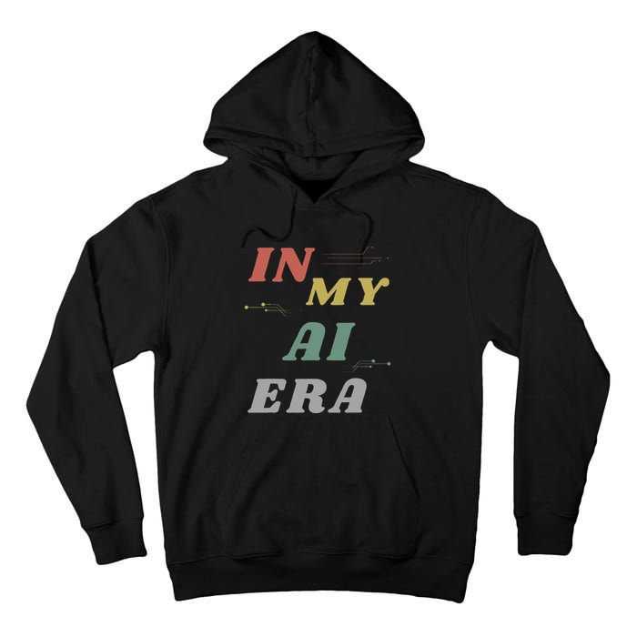In My Ai Era Artificial Intelligence Network Ai Engineer Era Tall Hoodie
