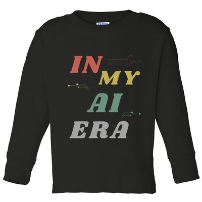 In My Ai Era Artificial Intelligence Network Ai Engineer Era Toddler Long Sleeve Shirt