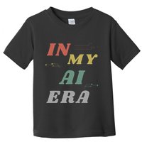 In My Ai Era Artificial Intelligence Network Ai Engineer Era Toddler T-Shirt