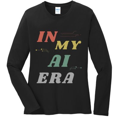 In My Ai Era Artificial Intelligence Network Ai Engineer Era Ladies Long Sleeve Shirt