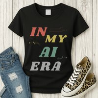 In My Ai Era Artificial Intelligence Network Ai Engineer Era Womens T-Shirt