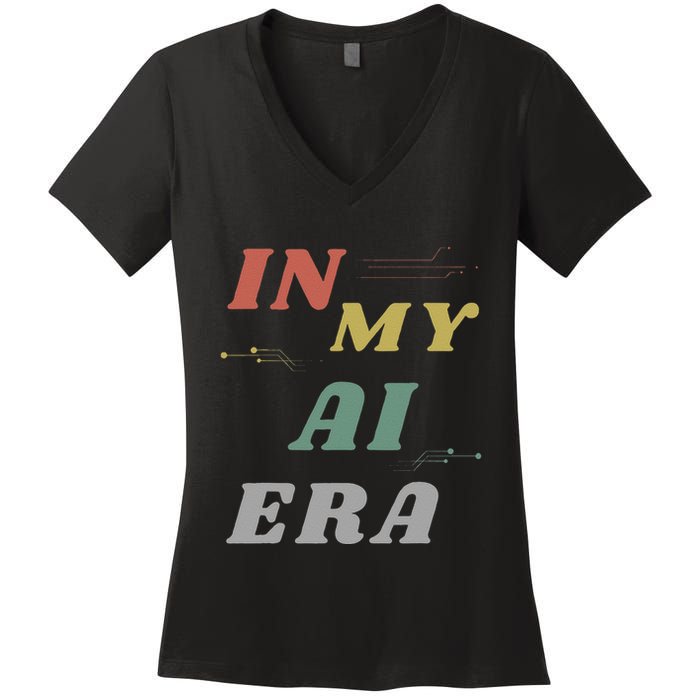 In My Ai Era Artificial Intelligence Network Ai Engineer Era Women's V-Neck T-Shirt